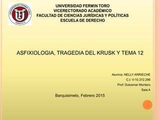 ASFIXIOLOGIA, TRAGEDIA DEL KRUSK Y TEMA 12
Alumna: NELLY ARRIECHE
C.I: V-10.372.296
Prof: Dulcemar Montero
Saia A
Barquisimeto, Febrero 2015
 