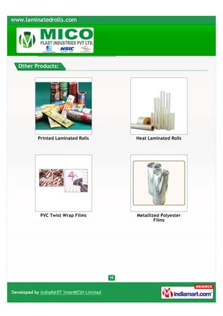 Other Products:




       Printed Laminated Rolls   Heat Laminated Rolls




        PVC Twist Wrap Films     Metallized Polyester
                                         Films
 