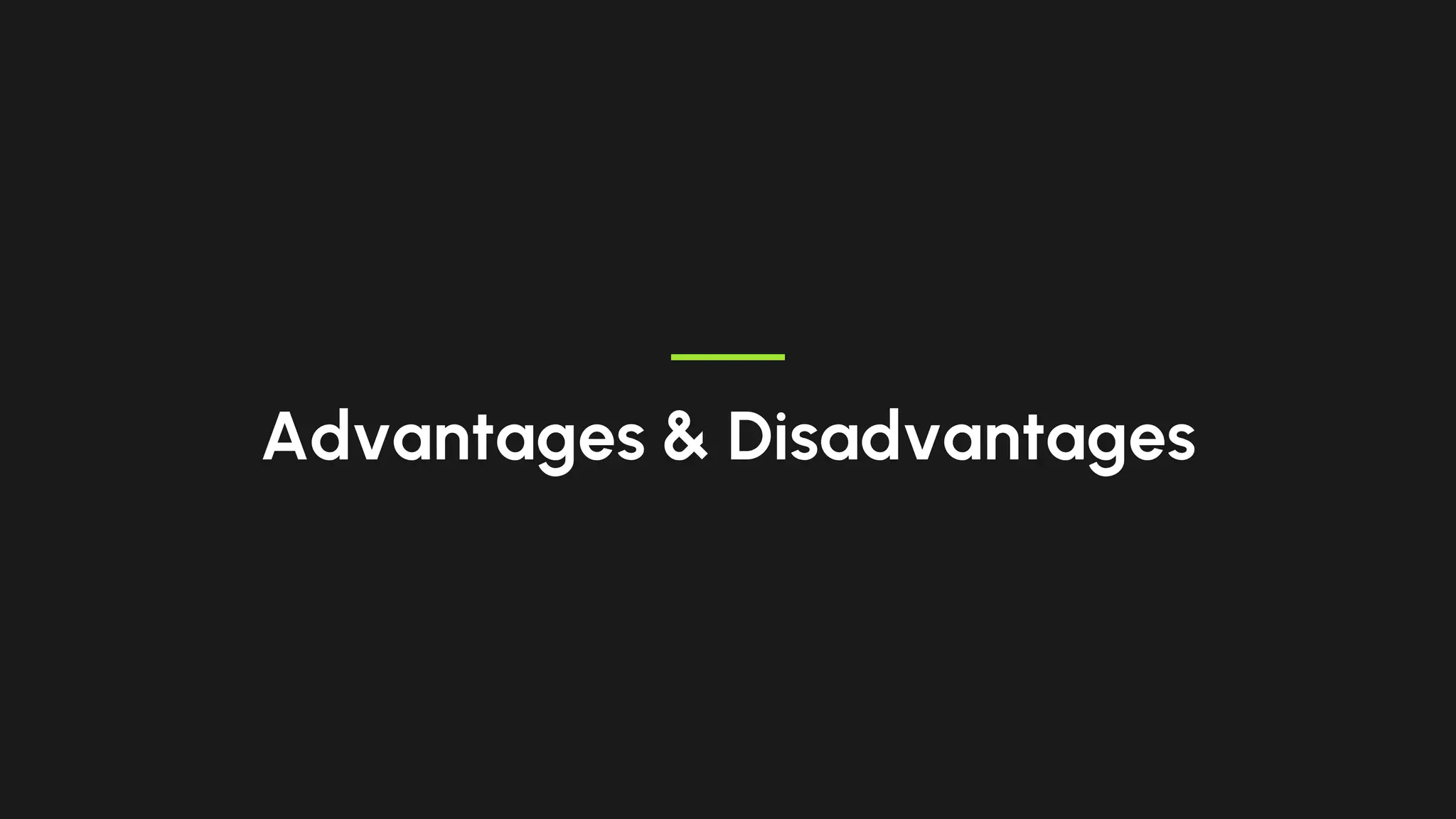 Advantages & Disadvantages
 
