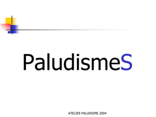 PaludismeS

    ATELIER PALUDISME 2004
 