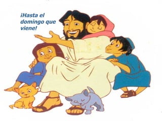¡Hasta el  domingo que viene! 