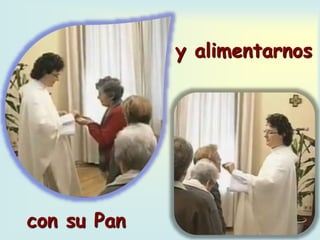 y alimentarnos
con su Pan
 
