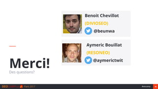 44#seocamp
Benoit Chevillot
(DIVIOSEO)
@beunwa
Aymeric Bouillat
(RESONEO)
@aymerictwit
Merci!Des questions?
 