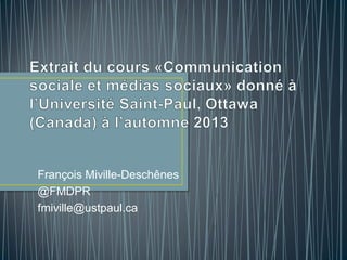 François Miville-Deschênes
@FMDPR
fmiville@ustpaul.ca

 