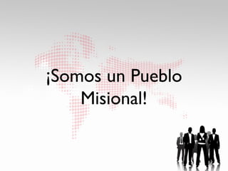 ¡Somos un Pueblo
    Misional!
 