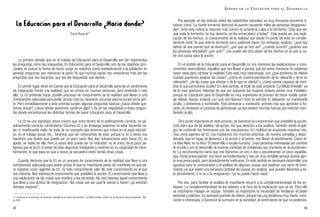 Por ejemplo, en las noticias sobre las catástrofes naturales, es muy frecuente encontrar ti-
tulares como “La fuerte tormenta destruyó el puente causando miles de personas desapareci-
das”. Ante esta noticia la reacción más común es echarle la culpa a la tormenta: “¡Hay que ver,
qué mala la tormenta, no hay derecho, yo las encarcelaría a todas!”. Esta puede ser una expli-
cación de los hechos, un conocimiento de la realidad que desde mi punto de vista es comple-
tamente inútil. Ya que ante la tormenta poco podemos hacer. Sin embargo, analizar “¿qué hay
detrás de ese puente que se destruyó?, ¿por qué se hizo así?, ¿cuándo ocurrió? ¿quiénes son
las personas afectadas? ¿por qué?”, nos puede dar otra visión de los hechos en la que si ca-
be una causa para la acción.
En el ámbito de la Educación para el Desarrollo no nos interesan las explicaciones y cono-
cimientos esencialistas. Aquellos que nos llevan a pensar que los seres humanos no podemos
hacer nada para cambiar la realidad. Esto está muy relacionado, con ¿qué ponemos de relieve
cuando queremos analizar las cosas?, ¿cómo es nuestra percepción de lo relevante y de lo no
relevante?, ¿de las cosas que afectan y de lo que no afecta? y ¿cómo somos capaces de nom-
brar lo que permanece oculto? En este sentido, el título de este proyecto “La Mitad Invisible” es
de lo más oportuno. Además de que por supuesto las mujeres todavía somos muy invisibles,
porque en Educación para el Desarrollo es muy importante el proceso de hacer visible, poner
de relieve, fijarse, analizar ¿en qué nos fijamos? Esto es percibir lo relevante, no mantenerlo
oculto, y atrevernos a nombrarlo. Para atreverse a nombrarlo, primero hay que aprender a ha-
cerlo, es necesario un proceso de aprendizaje, ya que existen muchas fuerzas que intentan man-
tenerlo oculto.
Otro punto importante en este proceso, es favorecer la comprensión que posibilite la acción.
Está claro que de tal análisis, tal acción. Así que atención a los análisis. También existe el peli-
gro de confundir los fenómenos con los mecanismos. En multitud de ocasiones nosotras mis-
mas como agentes de ED, nos mareamos con muchos síntomas, de manera compleja y desor-
denada, que en lugar de llevarnos a la acción y al ánimo, nos llevan al aturdimiento. Como di-
ce Max Neef, en su libro “El desarrollo a escala humana”, a las personas interesadas por cambiar
el mundo y por el desarrollo, la enorme cantidad de problemas nos mantiene en el aturdimien-
to. La recomendación sería que nos fijáramos en uno o dos y estuviéramos un poco espabila-
das. Tanta preocupación nos tiene somnolientos/as y eso es muy rentable porque somos gen-
te muy preocupada, pero absolutamente ineficaces. En este sentido es necesario desarrollar una
agudeza para la comprensión y el análisis de algunas causas que explican una serie de fenó-
menos, ya que existe una excesiva cantidad de causas sin analizar, que pueden llevarnos a es-
te aturdimiento, o si no a la resignación: “yo no puedo hacer nada”.
Por eso, para facilitar el análisis es importante recurrir a la complementariedad de los en-
foques. La complementariedad de los saberes a la hora de la explicación que se da. Para ello
es importante trabajar en equipo. También es importante la necesidad de fortalecer el poder
personal y colectivo. Es necesario ponerlo de relieve, porque hay una tendencia muy fuerte, cons-
ciente e interesada, a favorecer la sumisión en la sociedad, el sentimiento de que no podemos.
33
G É N E R O E N L A E D U C A C I Ó N P A R A E L D E S A R R O L L O
La Educación para el Desarrollo ¿Hacia dónde?
Lo primero señalar que en el trabajo de Educación para el Desarrollo son tan importantes
las preguntas como las respuestas. En Educación para el Desarrollo uno de los objetivos prin-
cipales es buscar la forma de hacer surgir en nosotras como mediadoras/es y la población en
general, preguntas que merezcan la pena. Ya que muchas veces nos conocemos más por las
preguntas que nos hacemos, que por las respuestas que damos.
En primer lugar, tener en cuenta que la Educación para el Desarrollo parte de un sentimiento
de indignación frente a la realidad, que es común en muchas personas, pero pretende ir más
allá. La ED pretende hacer posible procesos de conocimiento de la realidad que lleven a una
comprensión adecuada para poder actuar. Esto es, favorecer recursos para la acción en la gen-
te. Pero inmediatamente a esta premisa surgen algunas preguntas básicas ¿hacia dónde que-
remos actuar? ¿hacia dónde queremos construir algo? y es en las respuestas a estas pregun-
tas donde encontramos las distintas formas de hacer Educación para el Desarrollo.
La ED es una expresión ahora mismo que entra dentro de lo políticamente correcto, es ab-
solutamente correcta, correctísima. Decimos ED y sin embargo podemos no estar haciendo na-
da, ni modificando nada. Se trata de un concepto que tenemos que incluir en el argot educati-
vo, en el trabajo social, etc.. Tenemos que ser conscientes de ésto, porque si no a veces nos
hacemos una ilusión que puede ser un poco vana. Nos dan subvenciones para hacer ED, se
apoya, se habla de ella. Pero a veces esto puede ser un indicador, no el único, de lo poco pe-
ligrosa que es la ED.A pesar de todo seguimos trabajando y creemos en su capacidad de trans-
formación, lo que pasa es que a veces se secuestra como tantas otras cosas.
Cuando decimos que la ED es un proceso de conocimiento de la realidad que lleve a una
comprensión adecuada para poder actuar, lo que es importante poner de manifiesto es que pa-
ra nosotras como agentes de ED, no todo conocimiento vale. No todo conocimiento es el que
nos interesa. Nos interesa el conocimiento que posibilita la acción. El conocimiento que lleva a
una explicación de las cosas que moviliza a las personas. No nos interesa aquel conocimiento
que lleva a una actitud de resignación: “las cosas son así ¡qué le vamos a hacer!, ¡ya vendrán
tiempos mejores!”.
32
12. Ponencia en el seminario de formación realizado en el marco del proyecto: “La Mitad Invisible. Género en la Educación para el Desarrollo”, Ma-
yo 2001.
TUSTA AGUILAR12
 