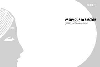 PARTE I1
PASAMOS A LA PRÁCTICA
¿CÓMO PODEMOS HACERLO?
 