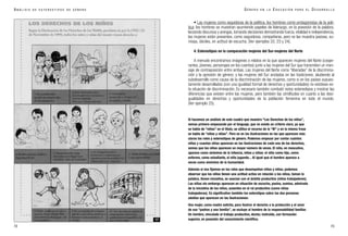73
G É N E R O E N L A E D U C A C I Ó N P A R A E L D E S A R R O L L O
72
Si hacemos un análisis de este cuadro que muestra “Los Derechos de los niños”,
vemos primero empezando por el lenguaje, que no existe un criterio claro, ya que
se habla de “niños” en el título, se utiliza el recurso de la “@” y en la misma frase
se habla de “niños y niñas”. Pero es en las ilustraciones en las que aparecen más
claros los roles y estereotipos de género. Podemos empezar por contar cuántos
niños y cuantas niñas aparecen en las ilustraciones de cada uno de los derechos,
vemos que los niños aparecen un mayor número de veces. El niño, en masculino,
aparece como sinónimo de la infancia, niños y niñas: el niño como hijo, como
enfermo, como estudiante, el niño jugando... Al igual que el hombre aparece a
veces como sinónimo de la humanidad.
Además si nos fijamos en los roles que desempeñan niños y niñas, podemos
observar que los niños tienen una actitud activa en relación a las niñas, toman la
palabra, tienen iniciativa, se asocian con el ámbito productivo (niños trabajadores).
Las niñas sin embargo aparecen en situación de escucha, pasiva, sumisa, admirada
de la iniciativa de los niños, ausentes en el rol productivo (como niñas
trabajadoras). Es significativo también los esterotipos sobre las dos personas
adultas que aparecen en las ilustraciones:
Una mujer, como madre solícita, para ilustrar el derecho a la protección y el amor
de sus “padres y una familia”, se excluye al hombre de la responsabilidad familiar.
Un hombre, vinculado al trabajo productivo, doctor, instruido, con formación
superior, en posesión del conocimiento científico.
A N Á L I S I S D E E S T E R E O T I P O S D E G É N E R O
17
• Las mujeres como seguidoras de la política, los hombres como protagonistas de la polí-
tica: los hombres se muestran asumiendo papeles de liderazgo, en la posesión de la palabra,
lanzando discursos y arengas,tomando decisiones demostrando fuerza,vitalidad e independencia,
las mujeres están presentes, como seguidoras, compañeras, pero se las muestra pasivas, su-
misas, dóciles, en actitud de escucha. (Ver ejemplos 22, 23 y 24).
4. Estereotipos en la comparación mujeres del Sur-mujeres del Norte
A menudo encontramos imágenes o relatos en la que aparecen mujeres del Norte (coope-
rantes, jóvenes, personajes en los cuentos) junto a las mujeres del Sur que transmiten un men-
saje de contraposición entre ambas. Las mujeres del Norte como “liberadas” de la discrimina-
ción y la opresión de género, y las mujeres del Sur ancladas en las tradiciones, aludiendo al
subdesarrollo como causa de la discriminación de las mujeres, como si en los países supues-
tamente desarrollados (con una igualdad formal de derechos y oportunidades) no existiese es-
ta situación de discriminación. Es necesario también combatir estos estereotipos y mostrar las
diferencias que existen entre las mujeres, pero también las similitudes en cuanto a las desi-
gualdades en derechos y oportunidades de la población femenina en todo el mundo.
(Ver ejemplo 25).
 