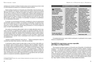 El empoderamiento de las mujeres facilita la participación, la participación de las mujeres
favorece su empoderamiento.
Capacidad de las organizaciones y personas responsables
para trabajar con enfoque de Género
Para incorporar el enfoque de género a la Educación para el Desarrollo y la Sensibilización
no basta con mirar sólo hacia nuestros proyectos y acciones (contenidos, imágenes, mensajes,
actividades,...), es necesario mirar también a la organización y a las personas que participan
en el trabajo de Educación para el Desarrollo (coordinación, formación, elaboración de mate-
riales,... etc.), que van a condicionar cómo estos proyectos y acciones se llevan a la práctica.
A veces los discursos pueden ser incoherentes con la práctica. Podemos visibilizar a las muje-
res en los contenidos de nuestros proyectos, cuidar los estereotipos sexistas en las imágenes,
utilizar un lenguaje no sexista en nuestros materiales y a la vez estar trabajando desde una prác-
tica “ciega” al género, machista, contraria a los propios objetivos del proyecto.
81
G É N E R O E N L A E D U C A C I Ó N P A R A E L D E S A R R O L L O
estrategia para incorporar el enfoque de género porque son las mujeres las que viven en todo
el mundo situaciones de opresión por su pertenencia al género femenino.
Desde el enfoque de género en la Educación para el Desarrollo se trata de promover cam-
bios en lo individual y en lo colectivo, inventar formas de ser mujeres y formas de ser hombres
alternativas que se basen en relaciones de igualdad, que fortalezcan el poder personal de ca-
da una y cada uno. Esto tiene que ver con el trabajo propio y colectivo sobre la identidad de gé-
nero que es el más costoso. Promover el reconocimiento de cómo se van construyendo las iden-
tidades de género de mujeres y hombres y la distinta valoración que se tiene de unas y otros.
Mirarse dentro: mis valores, mis actitudes, mis estereotipos, mis prejuicios, mis autolimitacio-
nes, mis expectativas como género.
Por ejemplo, en el caso del equipo de formación o sensibilización: primero el cuestionamiento
personal sobre cuáles son mis valores y mis actitudes, mis estereotipos, mis prejuicios de gé-
nero -que se traducen después en a quién doy la palabra en una mesa redonda, quién es la
portavoz de un grupo, qué valores y actitudes estoy promoviendo en mi forma de dirigirme al
grupo, de repartir responsabilidades y tareas.
Este cambio en lo personal implica también contar con modelos alternativos sobre lo mas-
culino y lo femenino, es importante mostrar mujeres con capacidad de liderazgo, incluir testi-
monios sobre las necesidades e intereses específicos del género femenino a través de las vo-
ces de las propias mujeres, dar importancia a las reivindicaciones desde el ámbito considera-
do privado-doméstico-menor-secundario y ponerlas en el centro del debate, mostrando sus
interrelaciones con los “grandes” temas. La participación de las mujeres es un aspecto central
de empoderamiento.
“Participar no significa simplemente “tomar parte en…”. Motivar la participación es algo muy
complicado que exige tiempo, paciencia, y sobre todo una ideología.
La participación implica el reparto de poder (poder en todas sus formas: poder político, po-
der económico, poder de influencia, poder de movilización, poder de visibilidad y representa-
ción simbólica, poder de contestación/protesta, independencia de pensamiento...). Ahora, re-
partir el poder significa dividirlo con los otros actores. Y dividirlo con los otros significa “perder,
parcial y gradualmente, mi poder actual”. Es obvio que este comportamiento (...) implica cam-
biar. Ahora bien sabemos que todo ser humano tiende, naturalmente, a resistirse al cambio, así
que el requisito número uno es adoptar una predisposición al cambio. Sólo así se puede pro-
ceder a la transferencia real de poder. Desde este punto de vista podemos decir que la partici-
pación es un proceso de crecimiento y adquisición de poder”.28
80
Organizaciones
desequilibradas en
cuanto al género producen
impactos también
desequilibrados.
Promover que más mujeres
participen en las ONGD tal
como están ahora o incluso
que accedan a puestos de
toma de decisiones si se
mantienen los valores y
formas de trabajo actuales no
supondrá una mejora en la
desigualdad del impacto de
sus intervenciones sobre la
vida de las mujeres y
hombres.
Si tuviera que escribir una
carta a los Reyes Magos y
manifestar el desideratum de
lo que se buscaría a través de
la promoción de cambios en
las organizaciones pediría una
organización en la que la
presencia de mujeres y
hombres en todas las
funciones y categorías fuera
igualitaria; con ventajas y
restricciones similares para
mujeres y hombres; que fuera
capaz de redistribuir recursos
de acuerdo a las variables
género, clase, raza, etc. tanto
en su seno como en su trabajo
externo; que centrase sus
esfuerzos en la mejora
colectiva de la vida de las
personas y que tuviese en su
mira el empoderamiento de
las mujeres y la
transformación de las
relaciones de género; en la
que se valorase tanto el
trabajo productivo como el
reproductivo y que
contemplase la continuidad
entre lo doméstico y el
espacio público; una
organización en la que no se
diera una jerarquía más o
menos autoritaria, regida por
procesos participativos que
permitan escuchar las voces
actualmente excluidas de la
toma de decisiones y que
mantuviese una vinculación
responsable/rendición social
de cuentas/accountability
hacia su base social diversa.”
Natalia Navarro, 2001.
28. Participación CITY-Habitat, Cabo Verde, 2002, en dossier de “Materiales Complementarios” para el programa de formación “La fábrica de vien-
tos” de ACSUR-Las Segovias.
P A R T I C I P A C I Ó N Y P O D E R
UNA ORGANIZACIÓN CON ENFOQUE DE GÉNERO…
“
 