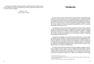 Introducción
En ningún país del mundo las mujeres tienen los mismos derechos y oportunidades que los
hombres. Las cifras nos indican que el 70% de la población que vive en situación de pobreza
son mujeres, que constituyen dos tercios de la población analfabeta, que realizan más de la mi-
tad del trabajo del que sólo una tercera parte está constituido por actividades remuneradas. Se
conoce que su acceso al poder y a la toma de decisiones es desigual en relación a la pobla-
ción de sexo masculino. La media de representación parlamentaria es del 2% y de puestos
presidenciales apenas alcanza un 5%.1
En la Plataforma de Acción de la IV Conferencia Mundial de las Mujeres, Beijing, celebrada
en 1995, los Estados firmantes reconocen la igualdad entre los sexos como algo inherente al
Desarrollo. No puede haber Desarrollo sin respetar este principio de igualdad: “La igualdad
entre mujeres y hombres es una cuestión de Derechos Humanos y constituye una condición
para el logro de la justicia social, además de ser un requisito previo necesario y fundamental
para la Igualdad, el Desarrollo y la Paz”.2
Si partimos de una definición de la Educación para el Desarrollo como un área de trabajo
que pretende informar, sensibilizar y concienciar a la población sobre las desigualdades que exis-
ten entre la distribución de riqueza y el poder entre las personas y los países y promover un
cambio de actitudes en el que primen los valores de la solidaridad, el respeto a las diferencias
y la cooperación para el Desarrollo Humano. Entonces, no podemos obviar en sus principios,
sus contenidos y metodologías la desigualdades entre mujeres y hombres, que sitúan a la po-
blación femenina en una posición de discriminación.
El concepto de Desarrollo Humano defiende el principio de igualdad y equivalencia entre per-
sonas: no importa su etnia, su clase o su sexo. La igualdad entre seres humanos, mujeres y
hombres, significa que ambos tienen el mismo valor y han de tener el mismo poder, y por tan-
to deben tener los mismos derechos y oportunidades.3
Esto no significa que no existan dife-
rencias entre ambos. Mujeres y hombres no son idénticos, como tampoco lo son dos mujeres
1. Informes de Desarrollo Humano del PNUD 1995-2001.
2. Primer punto en la Declaración de Objetivos de la Plataforma para la Acción. IV Conferencia Mundial de las Mujeres de 1995. Edición a cargo
del Instituto de la Mujer. Madrid, 1996.
3. Conceptos de “equivalencia” y equipotencia” desarrollados por Amelia Valcárcel, 1991.
13
Esperamos sea de utilidad a todas las personas y organizaciones que comparten y tienen
entre sus objetivos la promoción de igualdad entre mujeres y hombres para la construcción de
un mundo más justo y equitativo.
CARMEN COLL TRUYOL.
Directora de ACSUR-Las Segovias
12
 