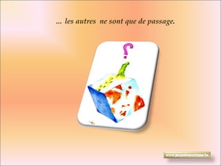 …  les autres  ne sont que de passage . 