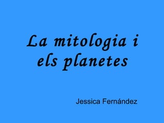 La mitologia i els planetes Jessica Fernández 