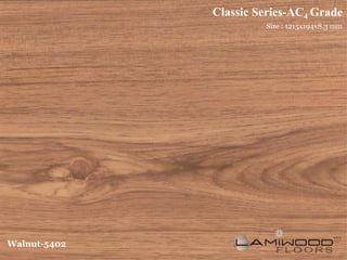 Classic Series-AC4 Grade
                       Size : 1215x194x8.3 mm




Walnut-5402
 