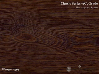 Classic Series-AC4 Grade
                        Size : 1215x194x8.3 mm




Wenge - 2594
 