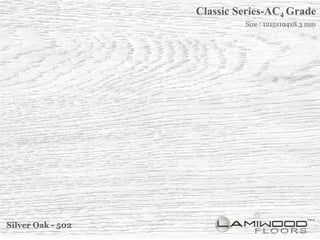 Classic Series-AC4 Grade
                            Size : 1215x194x8.3 mm




Silver Oak - 502
 