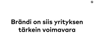 Brändi on siis yrityksen
tärkein voimavara
 