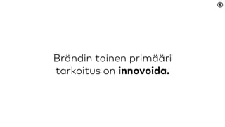Brändin toinen primääri
tarkoitus on innovoida.
 