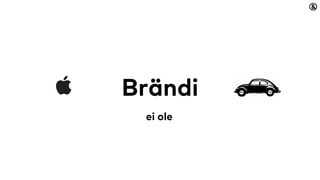 Brändi
ei ole
 