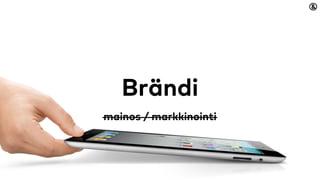 Brändi
mainos / markkinointi
 