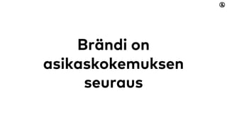 Brändi on
asiakaskokemuksen
seuraus
 