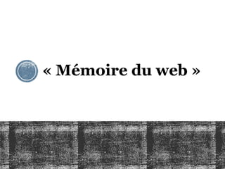« Mémoire du web »
 
