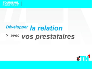 Développer
           la relation
>   avec
         vos prestataires
 