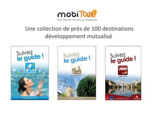 Une collection de près de 100 destinations
        développement mutualisé
 