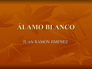 ÁLAMO BLANCO JUAN RAMÓN JIMENEZ  