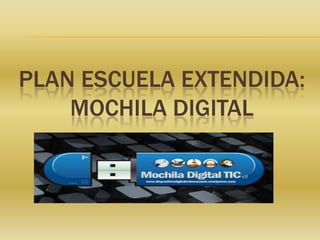 PLAN ESCUELA EXTENDIDA:
MOCHILA DIGITAL

 