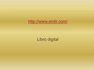 http://www.smlir.com/
Libro digital
 