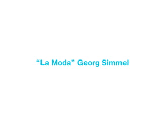 “La Moda” Georg Simmel
 