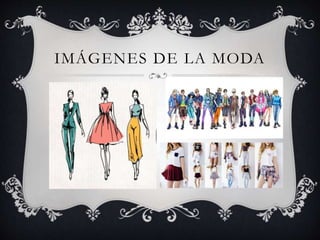 IMÁGENES DE LA MODA
 