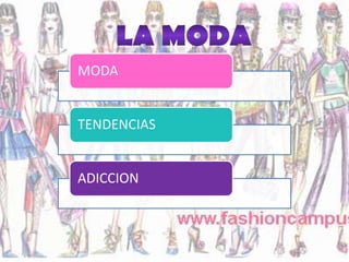 MODA


TENDENCIAS


ADICCION
 
