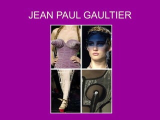 JEAN PAUL GAULTIER
 