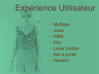 Expérience Utilisateur MySape Jules H&M Dior Louis Vuitton Net a porter Headict 