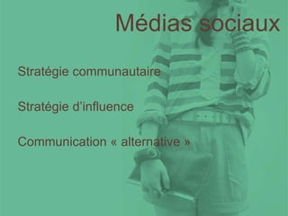 Médias sociaux Stratégie communautaire Stratégie d’influence Communication « alternative » 