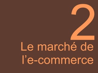 Le marché de  l’e-commerce   2 