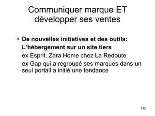 Communiquer marque ET développer ses ventes De nouvelles initiatives et des outils: L’hébergement sur un site tiers ex Esprit, Zara Home chez La Redoute ex Gap qui a regroupé ses marques dans un seul portail a initié une tendance 
