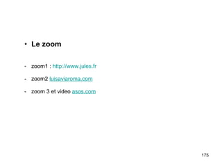 Le zoom zoom1 :  http://www.jules.fr - zoom2  luisaviaroma.com zoom 3 et video  asos.com 
