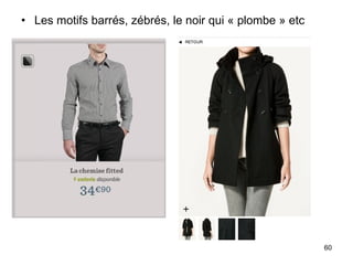 Les motifs barrés, zébrés, le noir qui « plombe » etc 