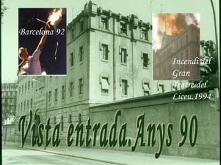 Barcelona 92


               Incendi del
               Gran
               Teatre del
               Liceu.1994
 