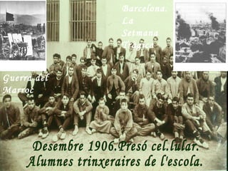 Barcelona.
             La
             Setmana
             Tràgica


Guerra del
Marroc
 