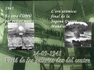 1945
                   L’era atòmica:
Es crea l’ONU      final de la
per evitar noves   Segona Guerra
guerres            Mundial
 