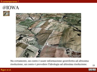 !18
@IOWAINFORMATION
KNOWLEDGE
Hyperresolution - Altissima risoluzione
Rigon et al.
Il contemporaneo ?
 
