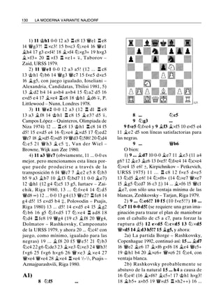 1 30 LA MODERNA VARIANTE NAJDORF
1 ) 11 @hl 0-0 12 a3 l::t c8 13 �el l::t e8
14 �g3?! l::t xc3 ! 1 5 bxc3 tt:J xe4 16 �el
�h4 17 g3 exf4! 1 8 �xf4 tt:Jxg3+ 19 hxg3
� xf3+ 20 l::t xf3 l::t xe l + + , Taborov -
Zaid, URSS 1979.
2) 11 �el 0-0 1 2 a3 a5 ! ( 1 2 ... l::t c8
1 3 @ h l l2l b6 1 4 �g3 �c7 1 5 fxe5 dxe5
16 �g5, con juego igualado, Ioseliani -
Alexandria, Candidatas, Tbilisi 1 981 , 5)
13 ii.d2 b4 14 axb4 axb4 1 5 tt:J a2 d5 16
exd5 e4 17 �xe4 l::t e8 18 @hl ii.d6 +, P.
Littlewood - Nunn, Londres 1 978.
3) 11 �e2 0-0 1 2 a3 ( 1 2 l::t dl l::t e8
1 3 a3 � f8 14 @ h l l::!. c8 15 � e3? d5 + ,
Campos López - Quinteros, Olimpiada de
Niza 1974) 12 ... l::t e8 1 3 @hl l::t c8 14 f5
d5 ! 1 5 exd5 e4 1 6 tt:Jxe4 �xd5 17 tt:Jed2
�c7 18 ii.xd5 tt:Jxd5 19 �d3 tt:J5f6! 20 tt:Jd4
tt:J e5 2 1 � h3 � c5 + , Van der Wiel -
Browne, Wijk aan Zee 1980.
4) 11 a3 �c7 (obviamente, 1 1 ... 0-0 es
mejor. pero mencionamos esta línea por­
que puede producirse a través de la
transposición 6 f4 �c7 7 �e2 e5 8 tt:Jb3
b5 9 a3 ii.b7 1 0 ii.f3 tt:Jbd7 1 1 0-0 ii.e7)
12 @hl (12 g4 tt:Jc5 1 3 g5, lurtaev - Zai­
chik, Riga 1 980, 1 3 . . . ltJ fxe4 14 ltJ d5
�d8 oo ) 1 2 ... 0-0 13 g4 (13 �e2? l::t fe8 14
g4 d5 ! 15 exd5 b4 :¡:, Polovodin - Psajis,
Riga 1 980) 1 3 ... d5 ! 1 4 exd5 e4 15 �g2
ltJ b6 1 6 g5 ltJ fxd5 1 7 ltJ xe4 l::t ad8 1 8
tt:Jd4 l::t fe8 1 9 �g4 ( 1 9 c3 �f8 20 �g4,
Dolmatov - Rashkovsky, Campeonato
de la URSS 1 979, y ahora 20 ... tt:Jc4! con
juego, como mínimo, igualado para las
negras) 1 9 . . . � f8 20 f5 �e5 ! 21 ltJ b3
tt:Jc4 22 g6 tt:Jde3 23 �xe3 tt:Jxe3 24 �h3!
fxg6 25 fxg6 hxg6 26 � xe3 � xe4 27
�xe4 �xe4 28 �xe4 l::t xe4 1h-1h, Psajis -
Azmajparashvili, Riga 1 980.
Al)
8 tt:Jf5
8 tt:Jc5
9 tt:Jg3
9 fxe5 tt:Jfxe4 y 9 �f3 �xf5 10 exf5 e4
1 1 �e2 d5 son líneas satisfactorias para
las negras.
9 ... �b6
O bien:
1) 9 ... �d7 10 0-0 ii.e7 1 1 �e3 ( 1 1 a4
g6? 12 �e3 ii.c6 13 fxe5! tt:Jfxe4 14 tt:Jcxe4
tt:Jxe4 15 e6! ±, Kirpichnikov - Petkevich,
URSS 1 975) 1 1 . . . l::t c8 1 2 fxe5 dxe5
13 tt:Jd5 j;_e6! 14 tt:Jxf6+ (14 tt:Jxe7 �xe7
15 �g5 tt:Jcd7 16 c3 ;;) 14 ... �xf6 15 �el
.§Le7, con sólo una ventaja mínima de las
blancas, Zeshkovsky - Tarjan, Riga 1979.
2) 9 ... tt:Je6!? 10 f5 ( 1 0 fxe5 ! ? ) 10 ...
tt:Jc7 11 0-0 d5! (se requiere una gran ima­
ginación para trazar el plan de maniobrar
con el caballo de c5 a c7, para forzar la
ruptura d5) 12 exd5 tt:J cxd5 13 tt:J xd5
�xd5 14 .§Ld3 h5!? 15 �g5, y ahora:
2a) La partida Borge - Rashkovsky,
Copenhague 1992, continuó así: 15 ... .§Ld7
16 �e2 �c6 17 ii.xf6 gxf6 1 8 j;_e4 �c5+
19 @hl b4 20 �xc6+ �xc6 21 tt:Je4, con
ventaja blanca.
2b) Rashkovsky probablemente se
abstuvo de la natural 15 ... h4 a causa de
16 tt:Je4! (16 j;_xf6? .§Lc5+! 17 @hl hxg3!
18 j;_b5+ axb5 1 9 �xd5 l::t xh2++) 16 ...
 