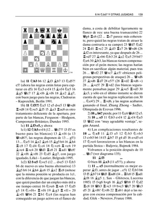 la) 11 lt:Jb3 b6 12 j¿f3 j¿b7 13 lt:Jd5?!
e5 ! (ahora las negras están listas para cap­
turar en d5) 14 lt:Jc3 exf4 1 5 j¿xf4 lt:Je5 16
j¿g5 l/Jlic7 1 7 j¿xf6 j¿xf6 1 8 j¿ e2 j¿g7,
con buen juego para las negras, Cladouras
- Kupreichik, Berlín 1991 .
1 b) 11 lt:Jf3?! lt:Jc5 12 e5 dxe5 13 l/Jlixd8
.l:!. xd8 14 lt:Jxe5 j¿f5 15 j¿e3 .il ac8 es otro
tratamiento deficiente de la apertura, por
parte de las blancas, Ferguson - Hodgson,
Campeonato Británico, Dundee 1993.
le) 11 j¿f3 e5, y ahora:
lcl) 12 lt:Jb3 exf4 (12 ... l/Jlic7?! 13 f5! es
bueno para las blancas) 1 3 j¿ xf4 (a 1 3
l/Jlixd6?!, las negras disponen de 1 3 ... g5!)
13 ... tt:Je5 14 �e2 �e6 15 �g5 h6 16 �h4
.l:!. c8 1 7 ltJ d4 ltJ c4 1 8 ltJ xe6 .l:!. xe6 1 9
j¿xc4 .l:!. xc4 20 l/Jlid3 .l:!. c8 21 .l:!. adl l/Jlie8!
22 j¿xf6 j¿xf6 23 lt:J d5 j¿g7, con juego
igualado, Lékó - Lautier, Belgrado 1995.
lc2) U fxe5 lt:Jxe5 (12 ... dxe5 13 lt:Jb3
b6 de nuevo es una buena alternativa) 13
j¿g5 h6 14 j¿h4 j¿e6 15 j¿e2 .l:!.c8 (nótese
que la misma posición se producía en lcl ,
con la diferencia de que juegan las blancas,
que quizá puedan dar un empleo más útil a
ese tiempo extra) 16 lt:Jxe6 .l:!. xe6 17 lt:Jd5
g5 1 8 ltJ xf6+ .l:!. xf6 1 9 j¿ g3 .l:!. xfl + 20
j¿xfl l/Jlib6 21 .l:!. b1 ltJc4 (las negras han
conseguido un juego activo en el flanco de
6 f4 lt:lbd7 Y OTRAS JUGADAS 1 39
dama, a costa de debilitar ligeramente su
flanco de rey: una buena transacción) 22
l/Jlig4 .l:!. c6 (22 ... .l:!. c7 parece más coheren­
te, pero quizá las negras tratan de atraer la
dama contraria a su campo) 23 l/Jlid7 lt:Jd2
24 .l:!. dl .l:!. xc2 25 j¿d3 .l:!. c7 26 l/Jlixd6 (26
j¿f2 es interesante, ya que después de 26 ...
.l:!. xd7 27 j¿xb6 lt:Jb3 28 j¿c2 lt:Jc5 29 b4!?
lt:Je6 30 j¿b3, las blancas tienen compensa­
ción por el peón menos; las negras harían
bien en sacrificar algún material, pues tras
26 ... l/Jlixf2 27 'Wlxc7 j¿e5! obtienen peli­
grosas perspectivas de ataque) 26 ... l/Jlixd6
27 j¿xd6 .l:!. d7 28 e5?! (28 .l:!.xd2 .l:!.xd6 = )
28 ... �xe5! 29 .l:!. xd2 (las blancas segura­
mente pensaban jugar 29 j¿xe5 .l:!. xd3 30
j¿c3, y sólo en el último instante se dieron
cuenta de que las negras replicarían con 30
... lt:Je4!) 29 ... .l:!. xd6, y las negras acabaron
ganando el final, Zhang Zhong - Sadler,
Olimpiada de Erevan 1996.
2) 10 - b6? pierde, por l l lt:Jc6 l/Jlie8 12 e5.
3) 10 ... e5 1 1 lt:Jb3 exf4 12 j¿xf4 lt:Je5
13 l/Jlid2 con "muy agradable ventaja", se­
gún Anand.
4) Las complicaciones resultantes de
10 ... ltJ c5 1 1 j¿ f3 e5 1 2 ltJ b3 ltJ xb3
13 cxb3 b6 14 f5 j¿b7 15 g4 d5 16 exd5 e4
17 lt:Jxe4 favorecieron a las blancas en la
partida Stoica - Buljovic, Bajmok 1984.
Volvamos a la posición después de 10
... l/Jlic7 (ver diagrama 135).
11 �f3
O bien 11 j¿e3 (1 1 a5!?), y ahora:
1 ) 11 ... e5 (normalmente es mejor es-
perar j¿f3, antes de jugar ...e5) 12 lt:Jb3 b6
13 5 j¿b7 14 l/Jlid3 .l:!.ad8 (14 ... .l:!.fe8 15 .l:!.adl
j¿f8 1 6 j¿g5 ±, Sax - Ghitescu, Lucerna
1985) 15 fxg6 hxg6 16 j¿g5 l/Jlib8 17 lt:Jd2
.l:!. c8 1 8 l/Jlih3 .l:!. xc3 1 9 bxc3 l/Jlic7 20 l/Jlie3
d5 21 �xf6! lt:Jxf6 22 .l:!. ab l dejó a las ne­
gras con escasa compensación por la cali­
dad, Glek - Neverov, Frunze 1988.
 