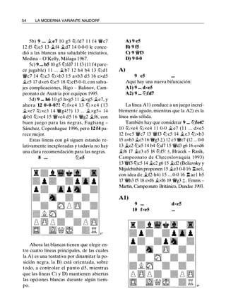 54 LA MODERNA VARIANTE NAJDORF
Sb) 9 . . . .§Le7 1 0 gS tt:J fd7 1 1 f4 Wic7
12 fS tt:JeS 13 .§Lf4 .§Ld7 14 0-0-0 le conce­
dió a las blancas una saludable iniciativa,
Medina - O'Kelly, Málaga 1 967.
Se) 9 . . • bS 10 gS tt:Jfd7 1 1 f3 (1 1 f4 pare­
ce jugable) 1 1 ... .§Lb7 1 2 h4 b4 1 3 tt:J d l
Wic7 1 4 tt:J e3 tt:J xb3 l S axb3 d S 1 6 exdS
§Les 17 dxe6 tt:JeS 18 tt:JefS 0-0, con salva­
jes complicaciones, Rigo - Balinov, Cam­
peonato de Austria por equipos l 99S.
Sd) 9 ••• h6 10 gS hxgS 1 1 .§LxgS .§Le7, y
ahora 12 0-0-0? ! ttJ fxe4 13 ttJ xe4 ( 1 3
.§Lxe7 tt:Jxc3 1 4 Wig4!?) 1 3 ... .§LxgS+ 14
@bl tt:Jxe4 l S Wixe4 dS 16 Wig2 .§Lf6, con
buen juego para las negras, Fuglsang -
Sánchez, Copenhague 1 996, pero 12 f4 pa­
rece mejor.
Estas líneas con g4 siguen estando re­
lativamente inexploradas y todavía no hay
una clara recomendación para las negras.
8 . . . tt:JcS
Ahora las blancas tienen que elegir en­
tre cuatro líneas principales, de las cuales
la A) es una tentativa por dinamitar la po­
sición negra, la B) está orientada, sobre
todo, a controlar el punto dS, mientras
que las líneas C) y D) mantienen abiertas
las opciones blancas durante algún tiem­
po.
A) 9 e5
B) 9 f5
C) 9 Wif3
D) 9 0-0
A)
9 es
Aquí hay una nueva bifurcación:
Al) 9 ... dxeS
A2) 9 ... tt:Jfd7
La línea A1 ) conduce a un juego increí­
blemente agudo, mientras que la A2) es la
línea más sólida.
También hay que considerar 9 ••• tt:Jfe4?
10 tt:J xe4 tt:Jxe4 1 1 0-0 .§Le7 ( 1 1 ... dxeS
12 fxeS Wic7 13 Wif3 tt:JcS 14 .§Le3 tt:J xb3
lS axb3 .§LcS 16 Wig3 t) 12 c3 Wic7 (12 ... 0-0
13 .§Lc2 tt:JcS 14 b4 tt:Jd7 lS Wid3 g6 16 exd6
.§Lf6 17 .§Le3 eS 18 tt:JfS! ±, Hracek - Rasik,
Campeonato de Checoslovaquia 1 993)
13 Wif3 tt:JcS 14 .§Lc2 g6 lS .§Ld2 (Beliavsky y
Mijalchishin proponen lS .§Le3 0-0 16 l:tae l ,
con idea d e .§Lf2-h4) l S . . . 0-0 16 .l:!. ae l bS
17 Wih3 fS 18 exf6 .§Lxf6 19 Wig3 t, Emms -
Martín, Campeonato Británico, Dundee 1993.
Al)
9 ... dxeS
to fxeS
 