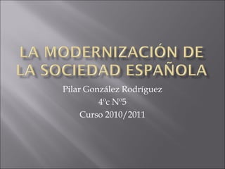 Pilar González Rodríguez
4ºc Nº5
Curso 2010/2011
 