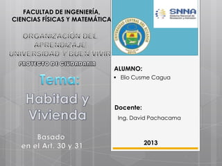 ALUMNO:
 Elio Cusme Cagua
Docente:
Ing. David Pachacama
2013
FACULTAD DE INGENIERÍA,
CIENCIAS FÍSICAS Y MATEMÁTICA
 