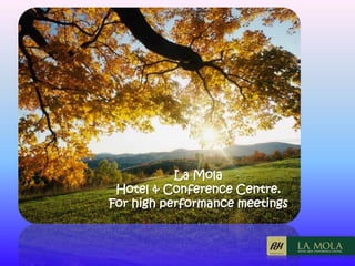 La Mola
 Hotel & Conference Centre.
For high performance meetings
 